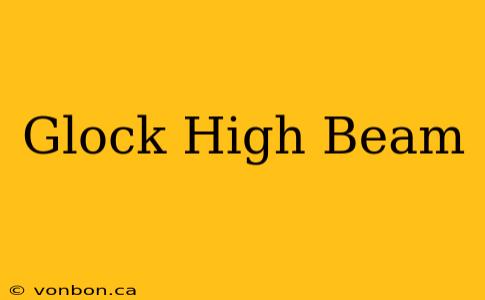 Glock High Beam