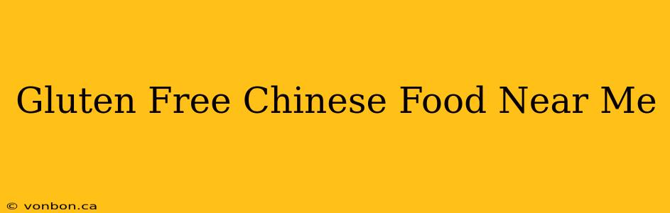 Gluten Free Chinese Food Near Me