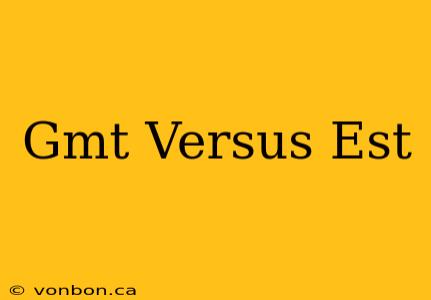 Gmt Versus Est