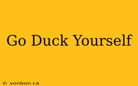 Go Duck Yourself