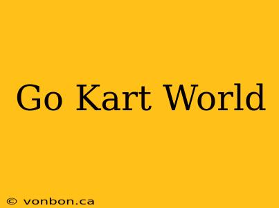 Go Kart World