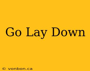 Go Lay Down