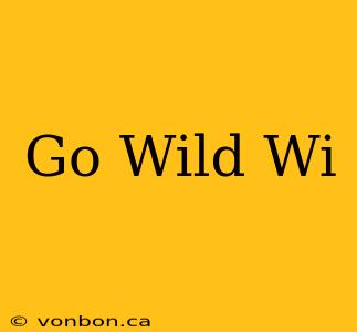 Go Wild Wi