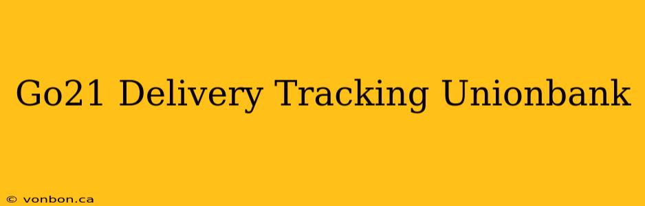 Go21 Delivery Tracking Unionbank