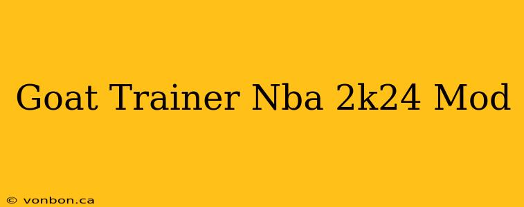 Goat Trainer Nba 2k24 Mod