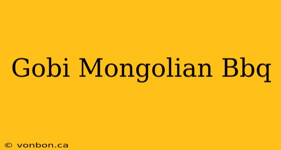 Gobi Mongolian Bbq