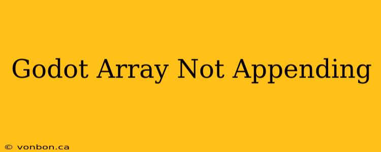 Godot Array Not Appending