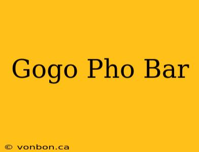 Gogo Pho Bar