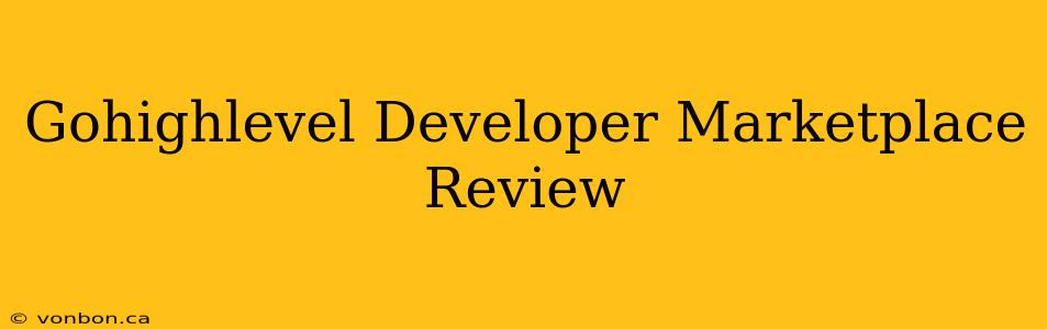 Gohighlevel Developer Marketplace Review