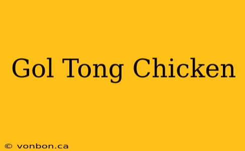 Gol Tong Chicken