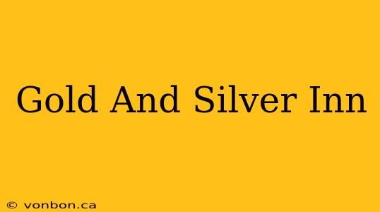 Gold And Silver Inn