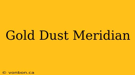 Gold Dust Meridian