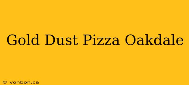 Gold Dust Pizza Oakdale