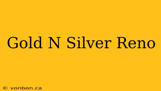 Gold N Silver Reno