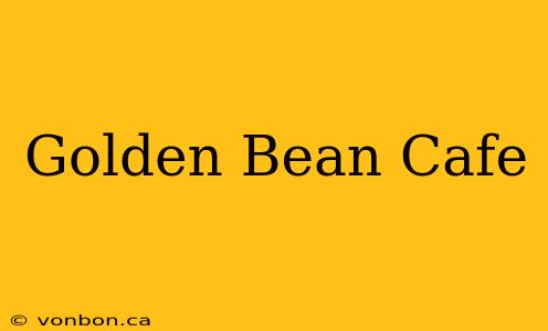 Golden Bean Cafe