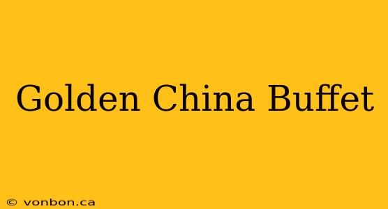 Golden China Buffet