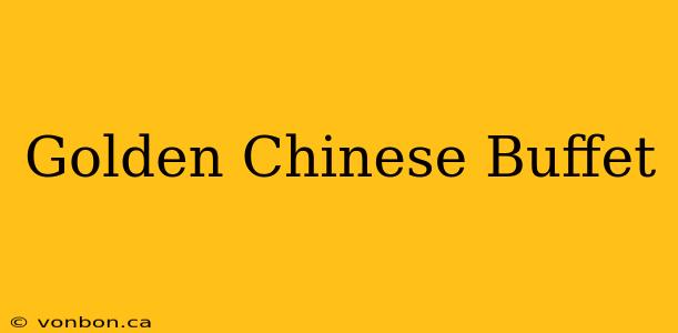 Golden Chinese Buffet