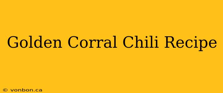 Golden Corral Chili Recipe