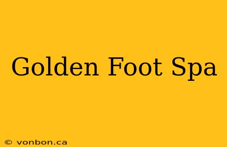 Golden Foot Spa