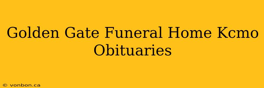 Golden Gate Funeral Home Kcmo Obituaries