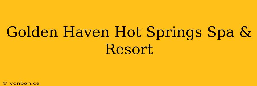 Golden Haven Hot Springs Spa & Resort