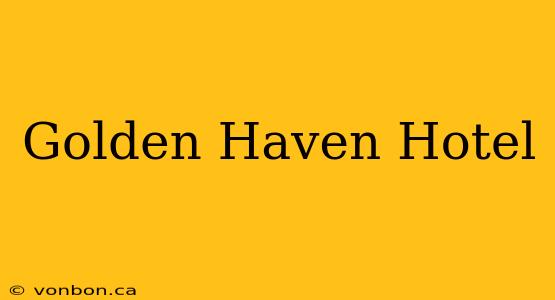 Golden Haven Hotel