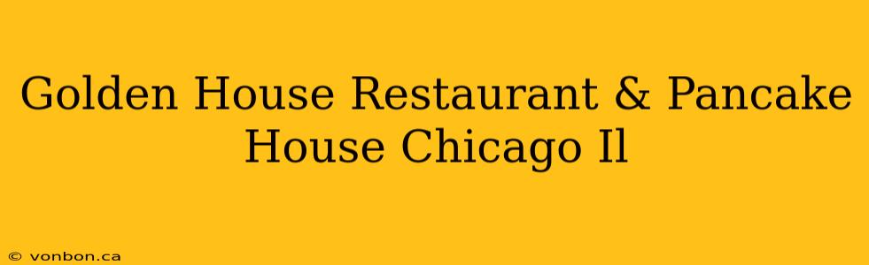 Golden House Restaurant & Pancake House Chicago Il