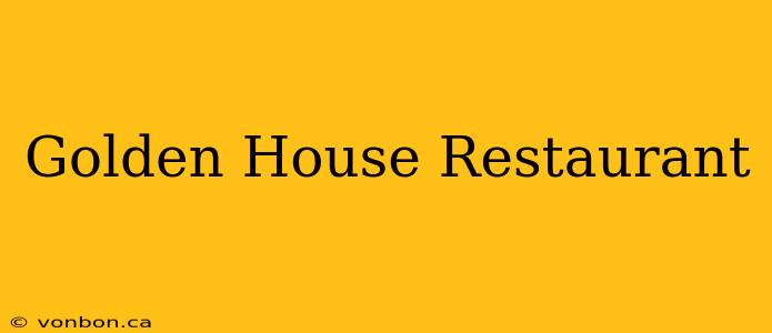 Golden House Restaurant