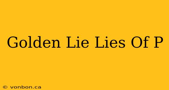 Golden Lie Lies Of P