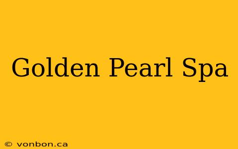 Golden Pearl Spa