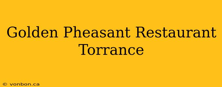 Golden Pheasant Restaurant Torrance