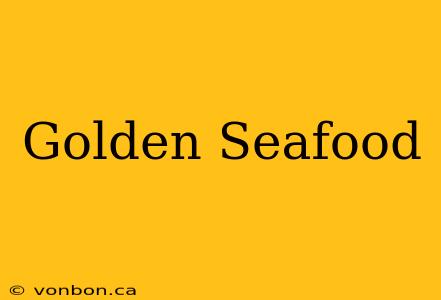 Golden Seafood