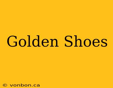 Golden Shoes