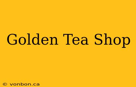 Golden Tea Shop