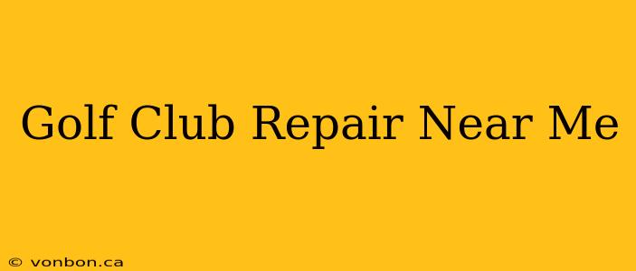 Golf Club Repair Near Me