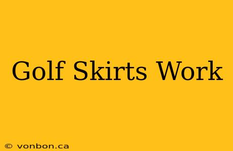 Golf Skirts Work