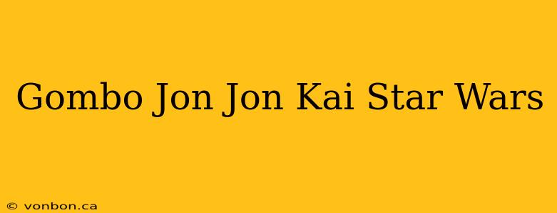 Gombo Jon Jon Kai Star Wars