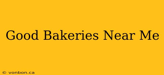 Good Bakeries Near Me