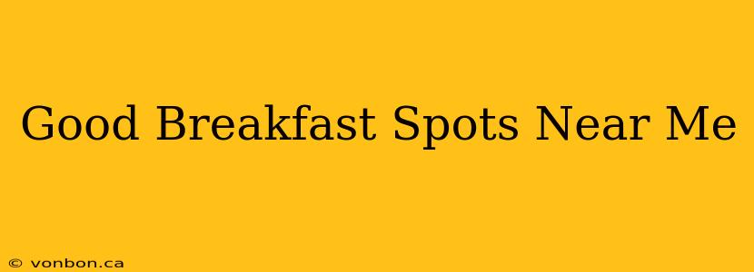 Good Breakfast Spots Near Me