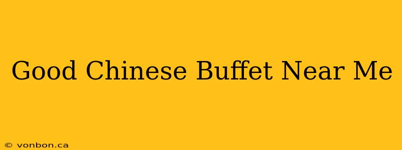 Good Chinese Buffet Near Me