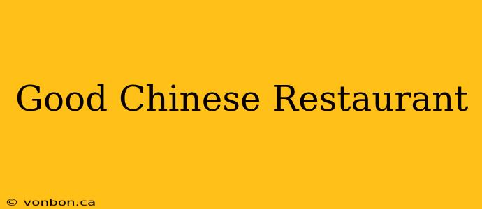 Good Chinese Restaurant