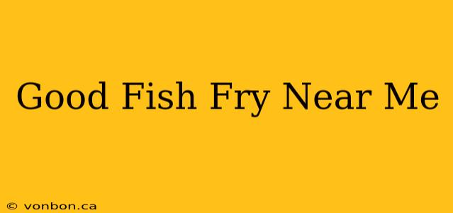 Good Fish Fry Near Me