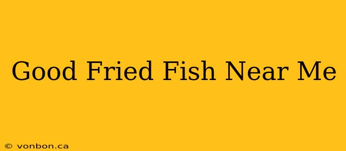 Good Fried Fish Near Me