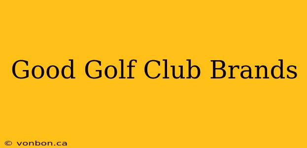 Good Golf Club Brands