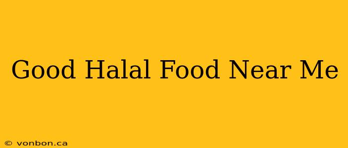 Good Halal Food Near Me