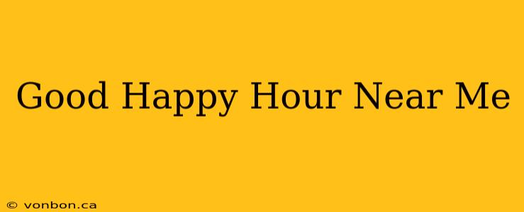 Good Happy Hour Near Me