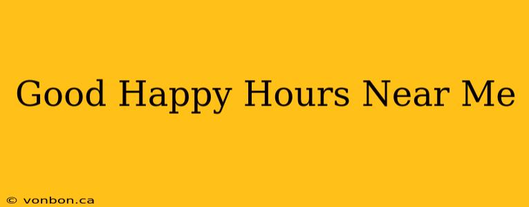 Good Happy Hours Near Me