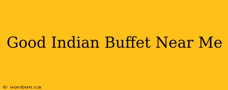 Good Indian Buffet Near Me