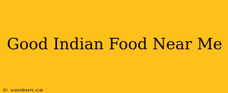 Good Indian Food Near Me