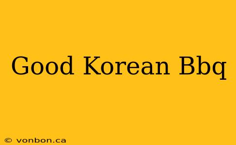 Good Korean Bbq